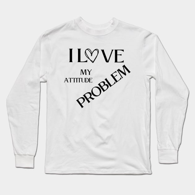 I love my attitude problem Long Sleeve T-Shirt by vestiti